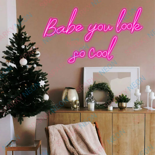 Babe You Look So Cool Neon Sign