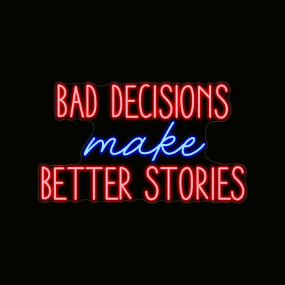 Bad Decisions Make Better Stories Neon Sign Led Light